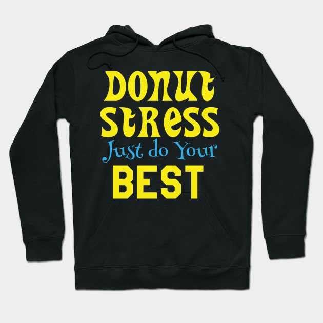 Donut Stress. Just Do Your Best. Hoodie by pako-valor